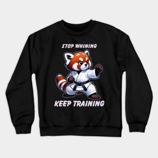 Red Panda Stop Whining Keep Training Motivational Karate Crewneck Sweatshirt